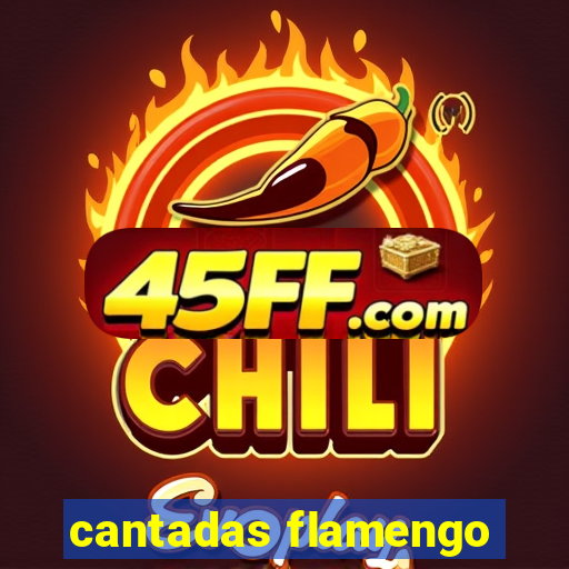 cantadas flamengo